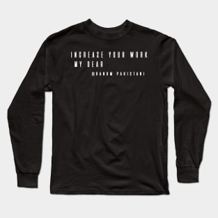 Increase your work, my dear Long Sleeve T-Shirt